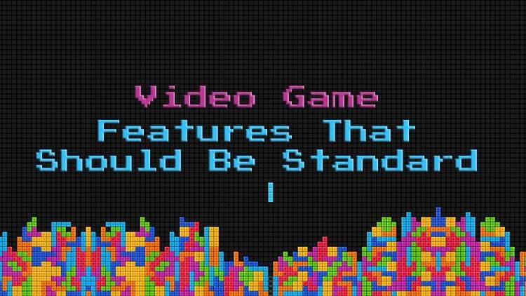 Video Game Features That Should Be Standard