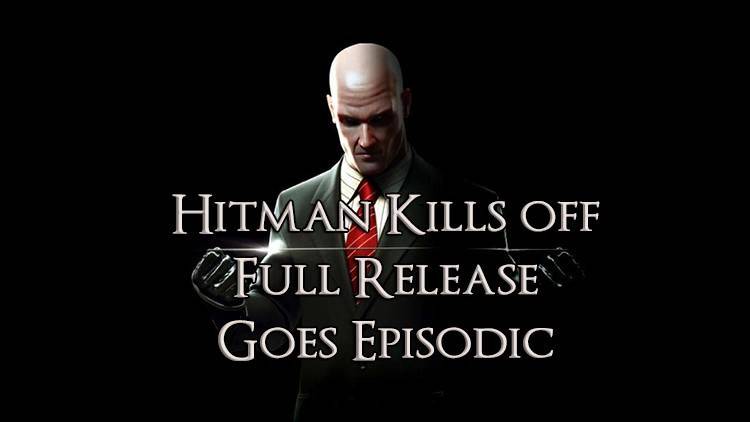 Hitman Kills Off Full Release, Goes Episodic