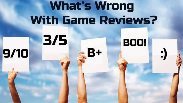 Game Reviews Part 1: What’s Wrong With Game Reviews?