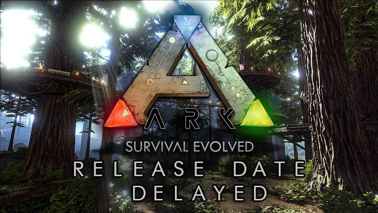 Ark: Survival Evolved Release Date Delayed