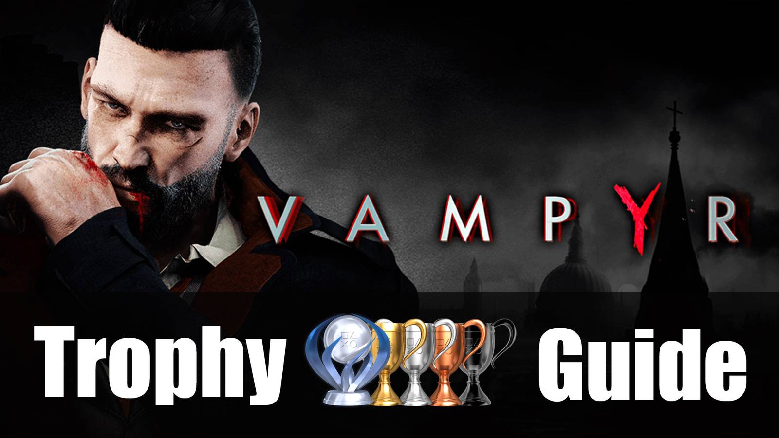 Vampire Trophy Vampyr Trophy Guide and Roadmap