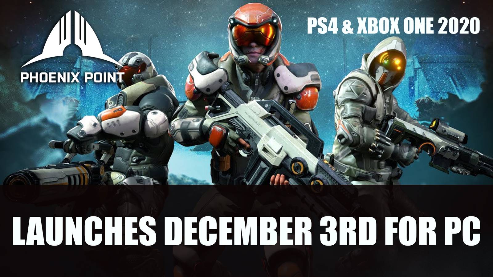 Phoenix Point Launches December 3rd for PC, Xbox One and PS4 in 2020