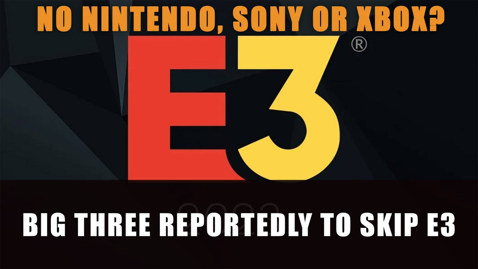 Big Three Xbox, Sony and Nintendo Reportedly to Skip E3 2023